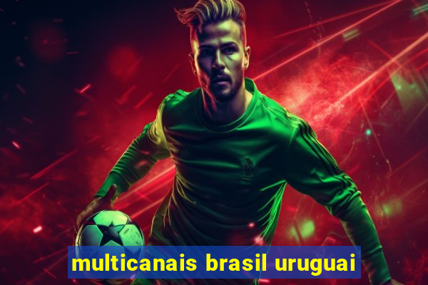 multicanais brasil uruguai